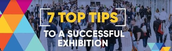 7 Top Tips To A Successful Exhibition